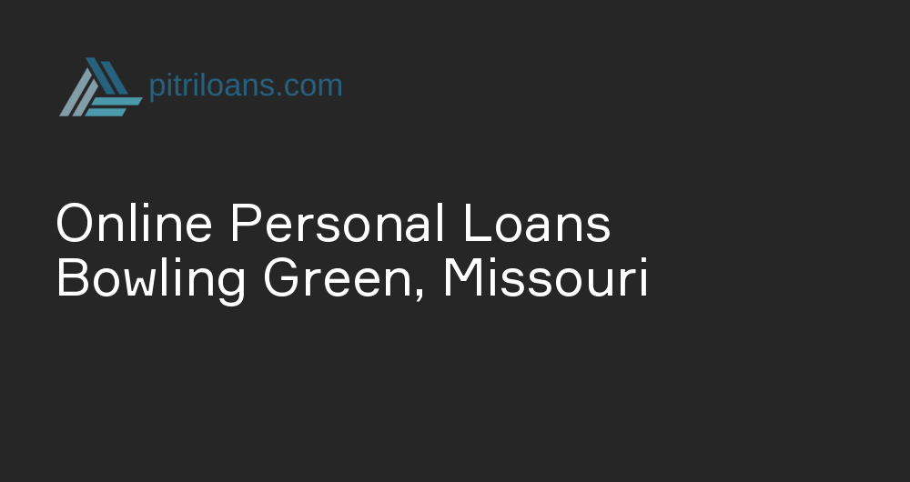 Online Personal Loans in Bowling Green, Missouri