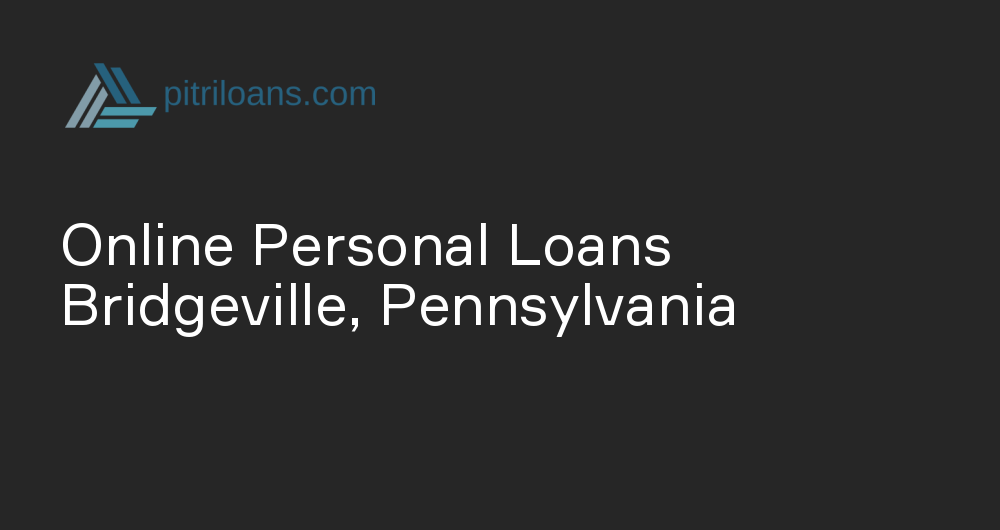 Online Personal Loans in Bridgeville, Pennsylvania