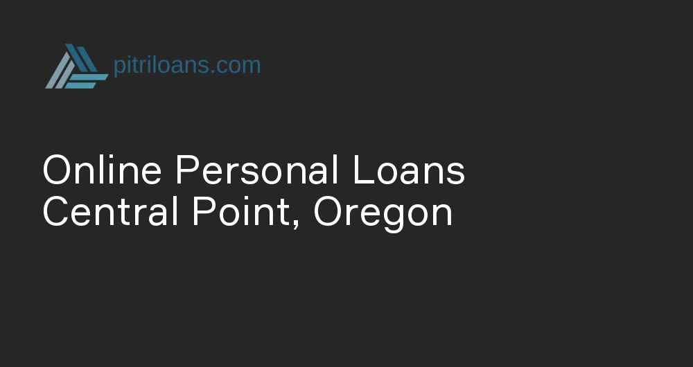 Online Personal Loans in Central Point, Oregon