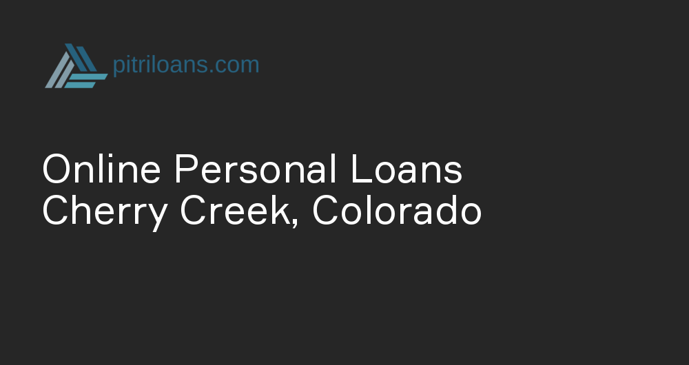 Online Personal Loans in Cherry Creek, Colorado