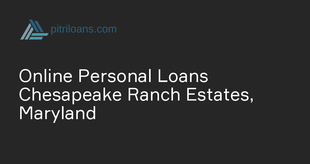 Online Personal Loans in Chesapeake Ranch Estates, Maryland