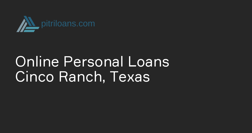 Online Personal Loans in Cinco Ranch, Texas