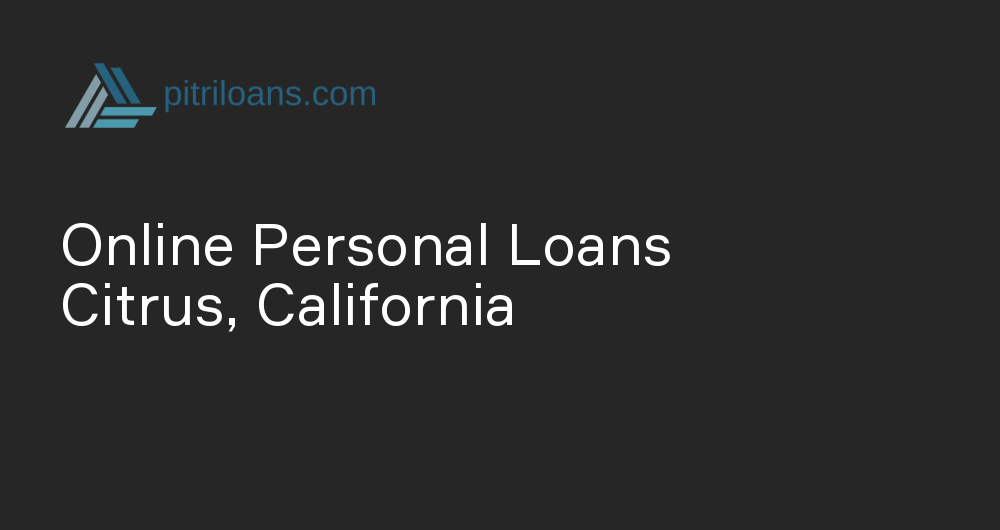 Online Personal Loans in Citrus, California
