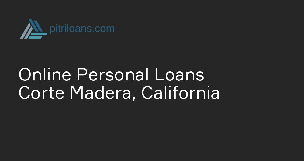 Online Personal Loans in Corte Madera, California