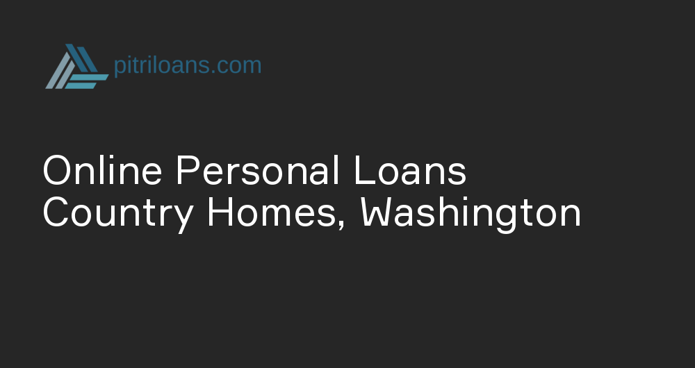 Online Personal Loans in Country Homes, Washington