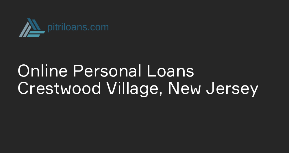 Online Personal Loans in Crestwood Village, New Jersey