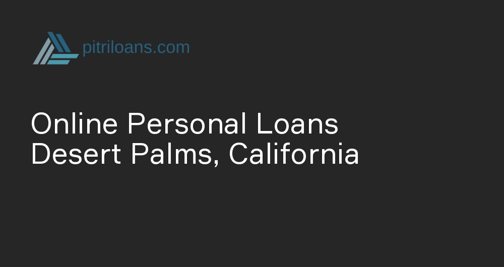 Online Personal Loans in Desert Palms, California