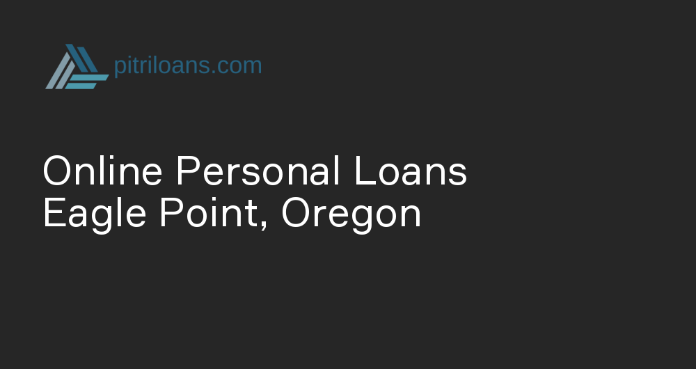 Online Personal Loans in Eagle Point, Oregon