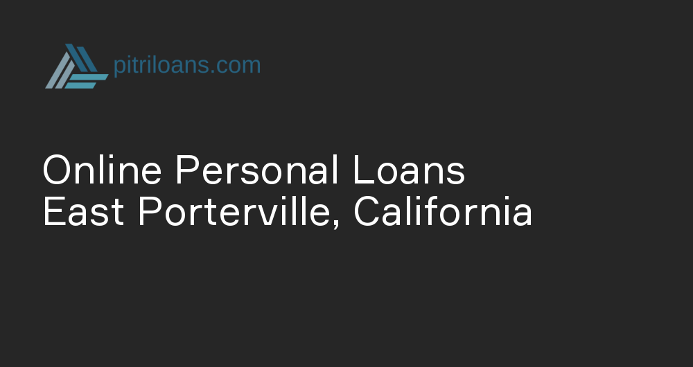 Online Personal Loans in East Porterville, California