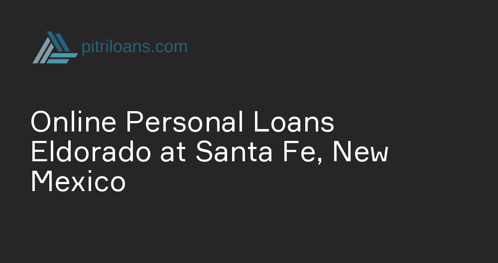 Online Personal Loans in Eldorado at Santa Fe, New Mexico