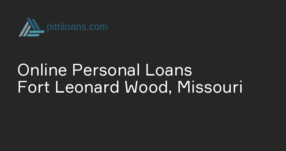 Online Personal Loans in Fort Leonard Wood, Missouri