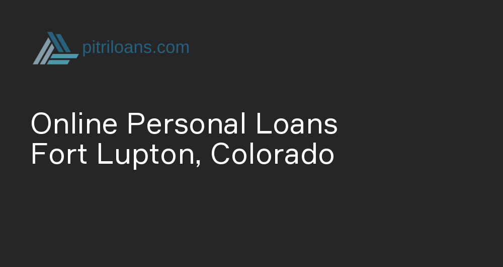 Online Personal Loans in Fort Lupton, Colorado