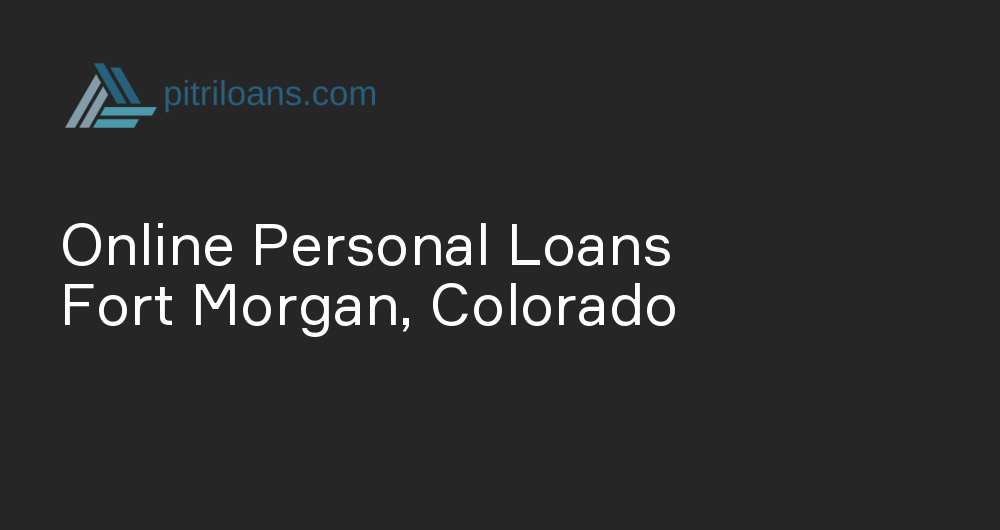 Online Personal Loans in Fort Morgan, Colorado