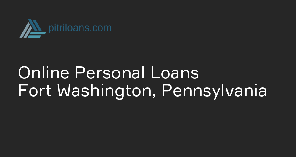 Online Personal Loans in Fort Washington, Pennsylvania
