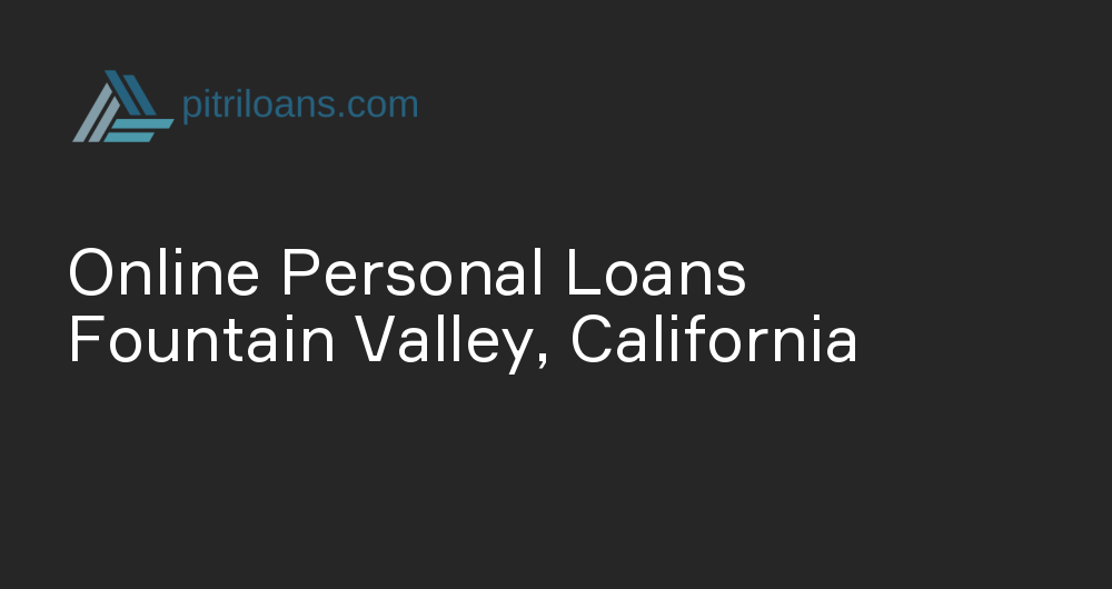 Online Personal Loans in Fountain Valley, California