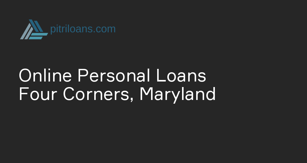 Online Personal Loans in Four Corners, Maryland