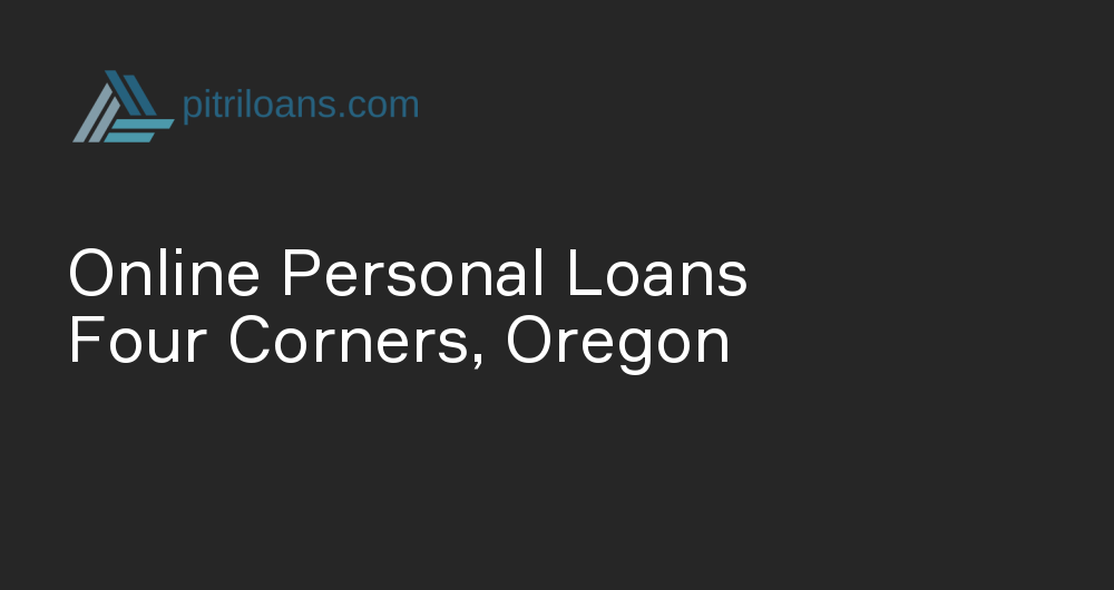 Online Personal Loans in Four Corners, Oregon