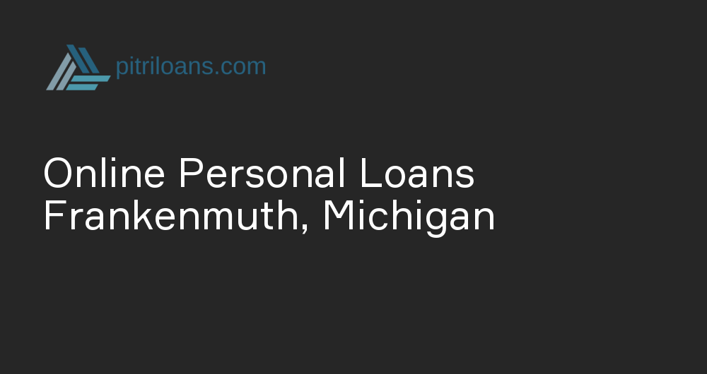 Online Personal Loans in Frankenmuth, Michigan