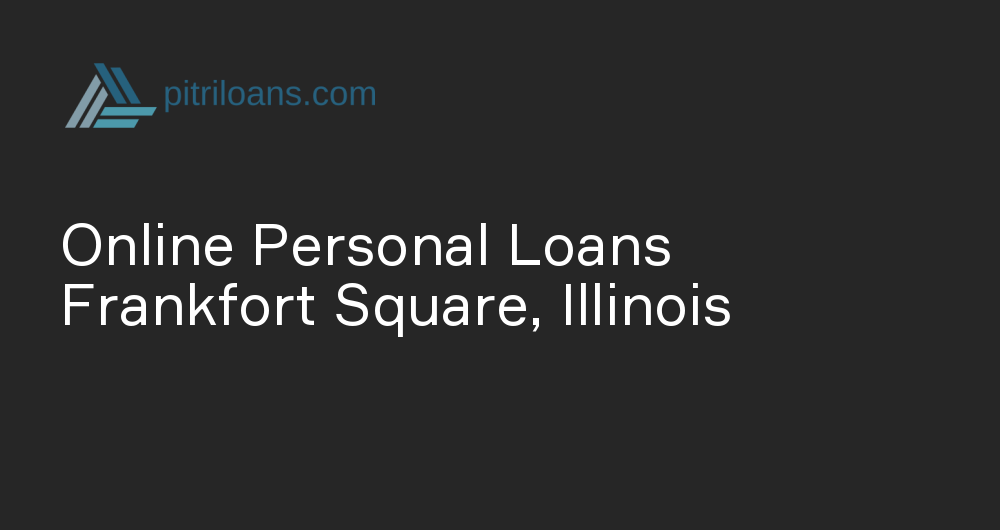 Online Personal Loans in Frankfort Square, Illinois