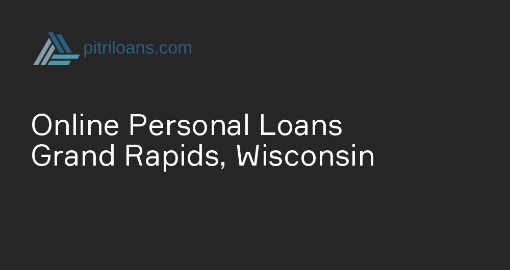 Online Personal Loans in Grand Rapids, Wisconsin