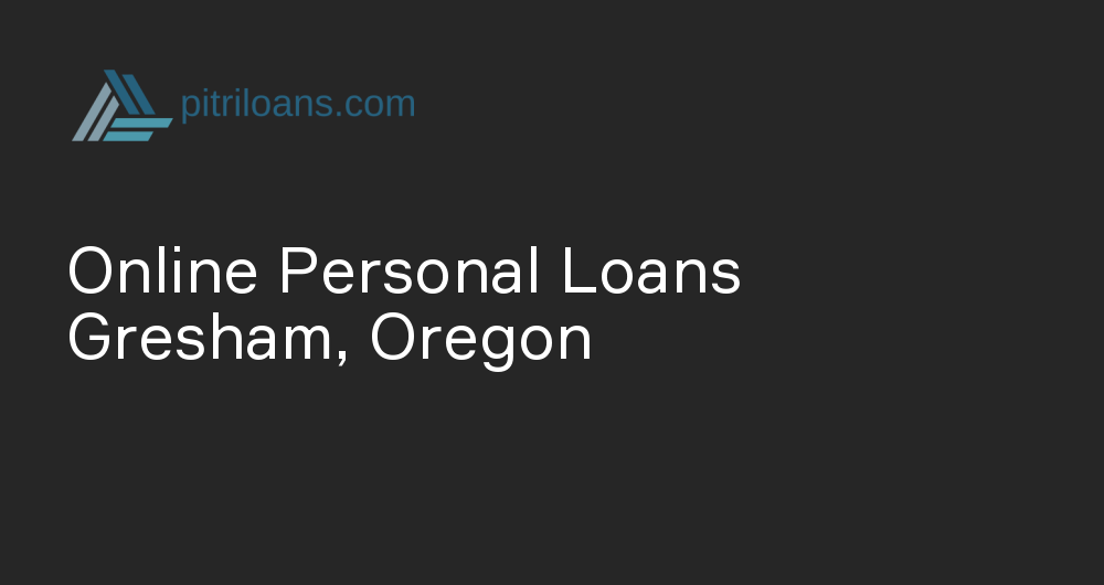 Online Personal Loans in Gresham, Oregon