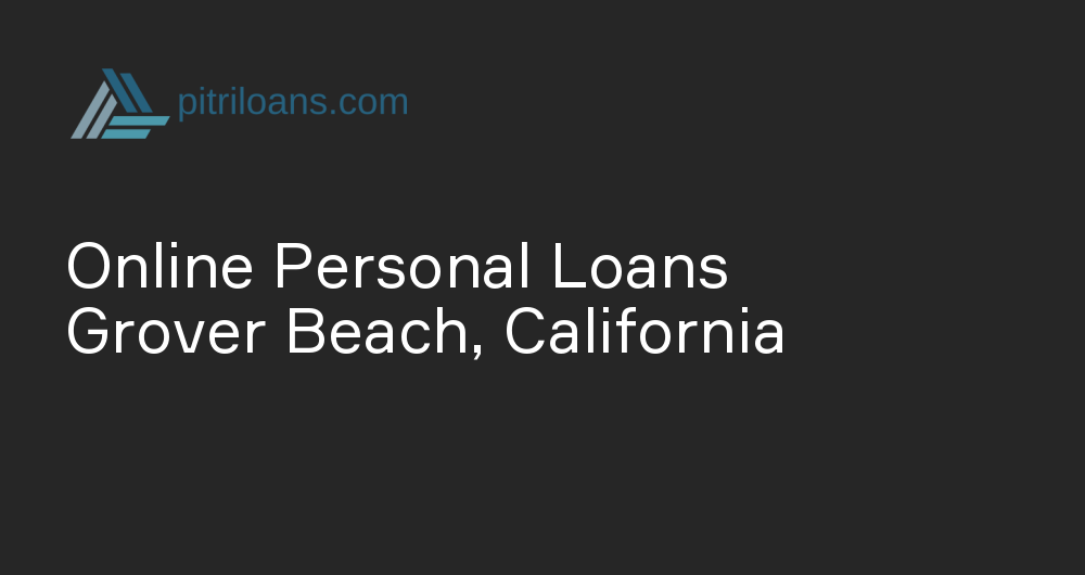 Online Personal Loans in Grover Beach, California