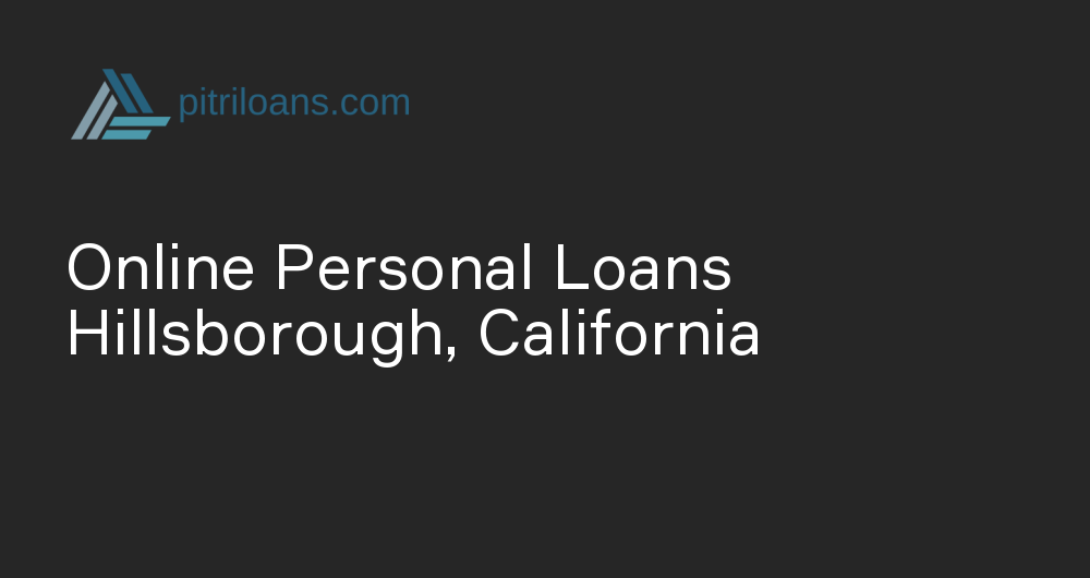 Online Personal Loans in Hillsborough, California