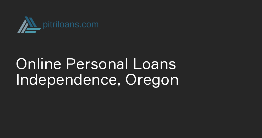 Online Personal Loans in Independence, Oregon