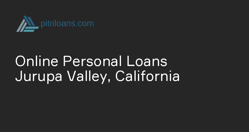 Online Personal Loans in Jurupa Valley, California
