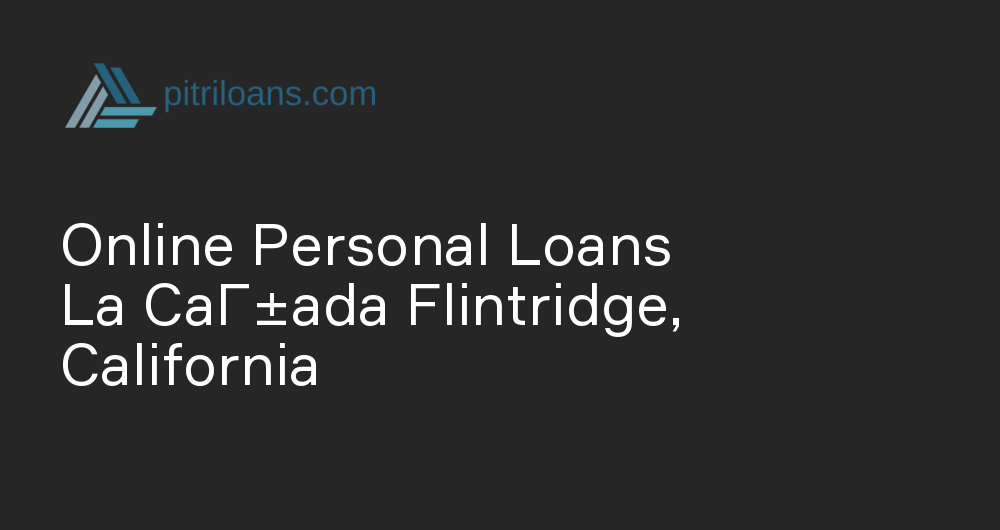 Online Personal Loans in La CaГ±ada Flintridge, California