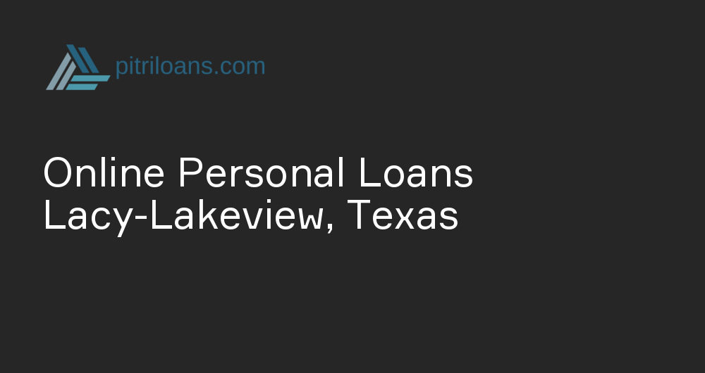 Online Personal Loans in Lacy-Lakeview, Texas