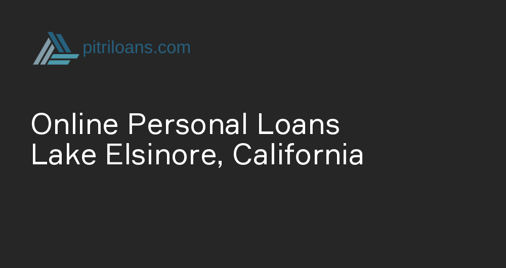 Online Personal Loans in Lake Elsinore, California