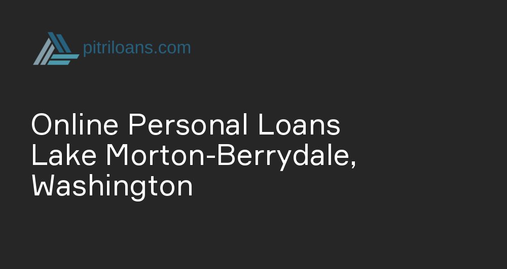 Online Personal Loans in Lake Morton-Berrydale, Washington