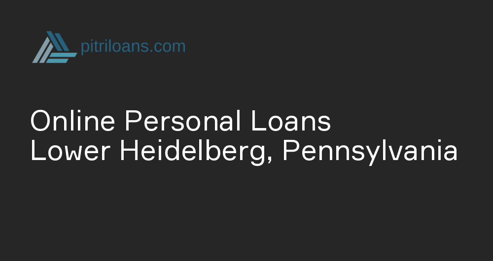 Online Personal Loans in Lower Heidelberg, Pennsylvania