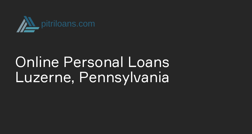 Online Personal Loans in Luzerne, Pennsylvania