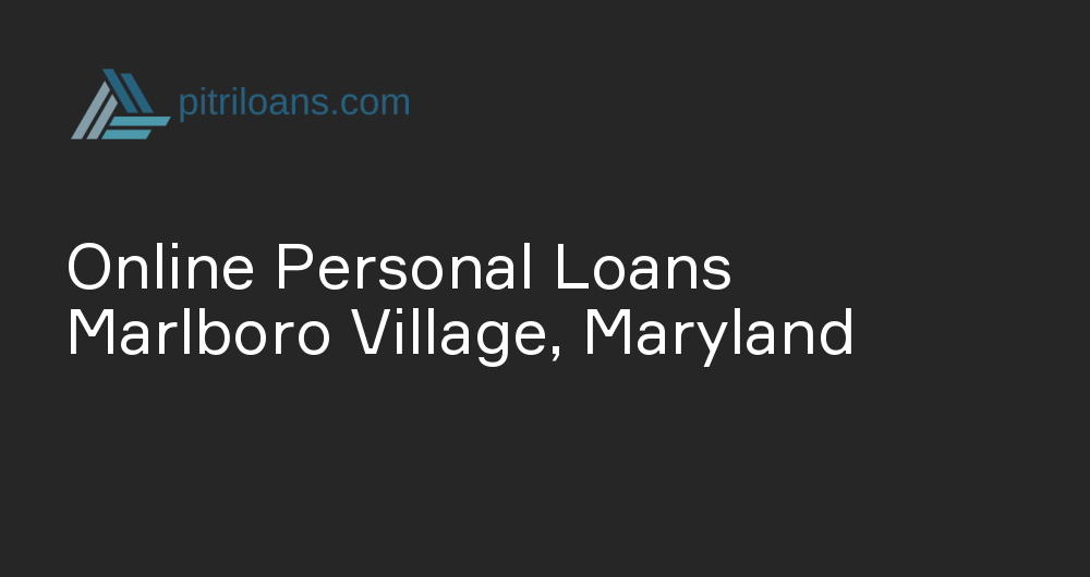 Online Personal Loans in Marlboro Village, Maryland