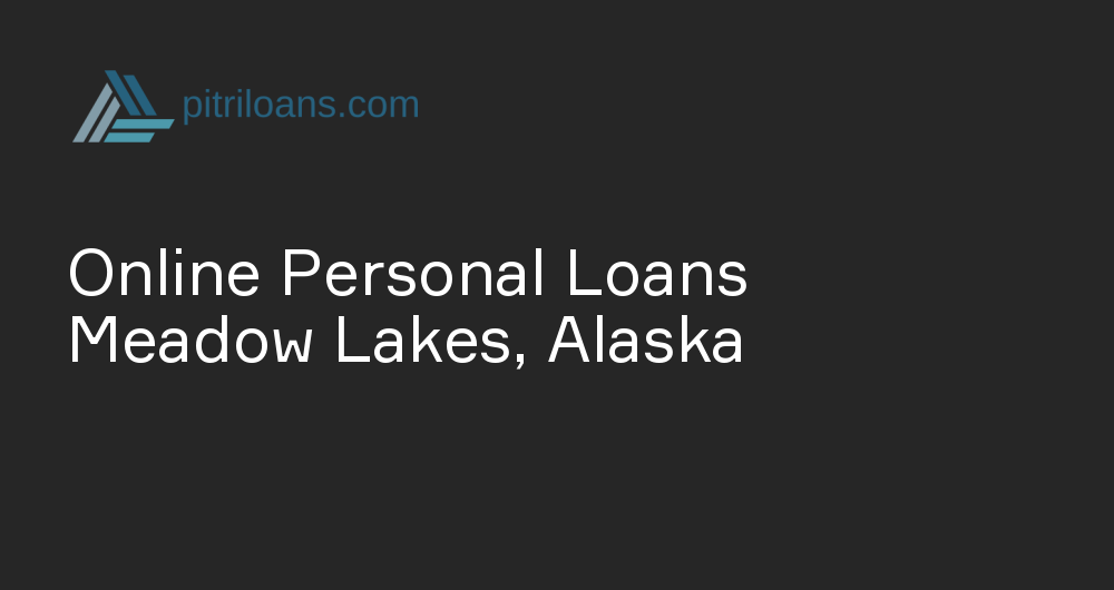 Online Personal Loans in Meadow Lakes, Alaska