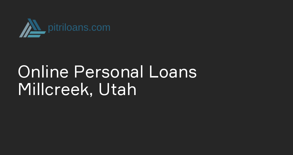 Online Personal Loans in Millcreek, Utah