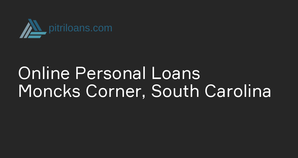 Online Personal Loans in Moncks Corner, South Carolina