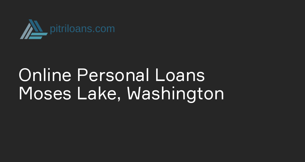 Online Personal Loans in Moses Lake, Washington