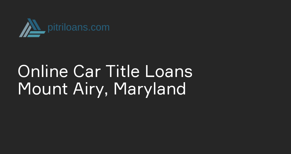 Online Car Title Loans in Mount Airy, Maryland