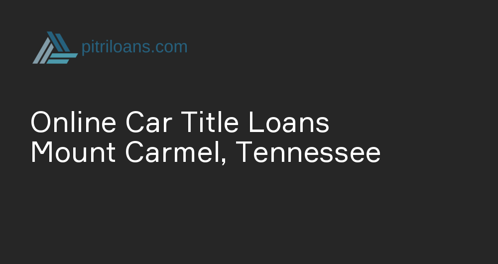 Online Car Title Loans in Mount Carmel, Tennessee