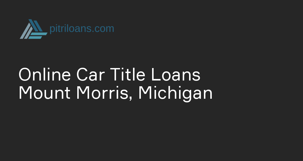 Online Car Title Loans in Mount Morris, Michigan