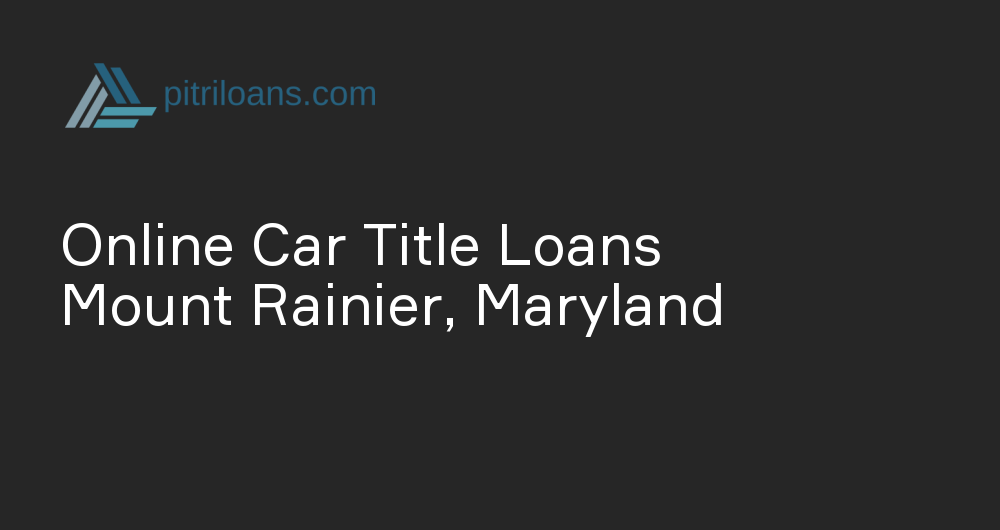 Online Car Title Loans in Mount Rainier, Maryland