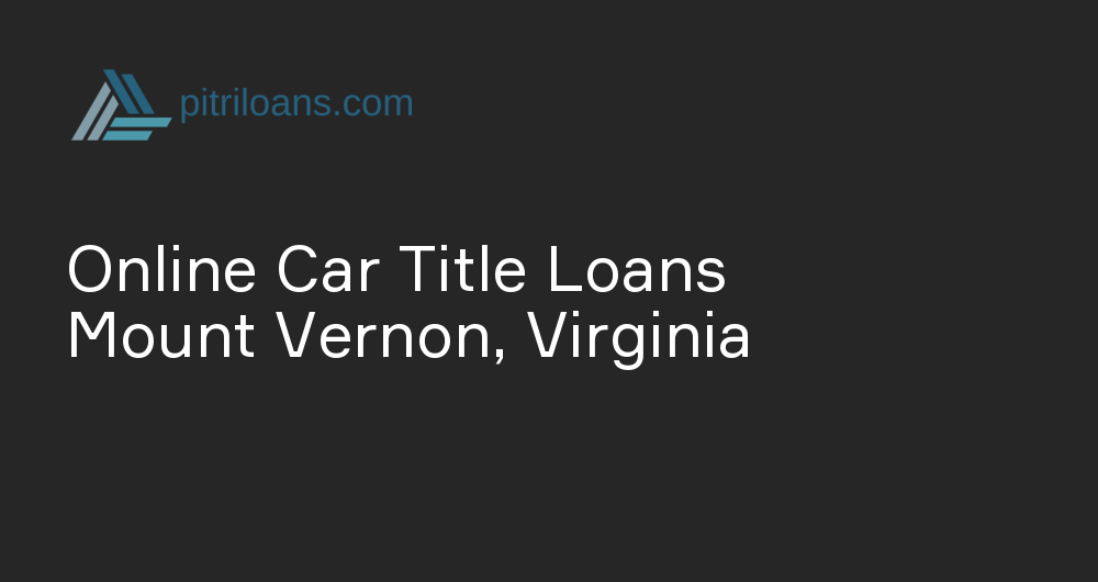 Online Car Title Loans in Mount Vernon, Virginia