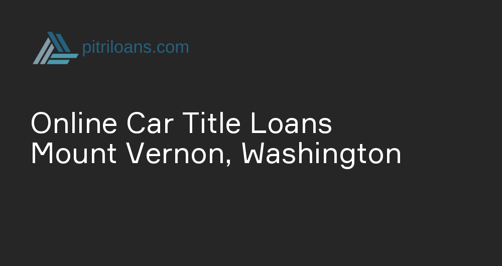 Online Car Title Loans in Mount Vernon, Washington