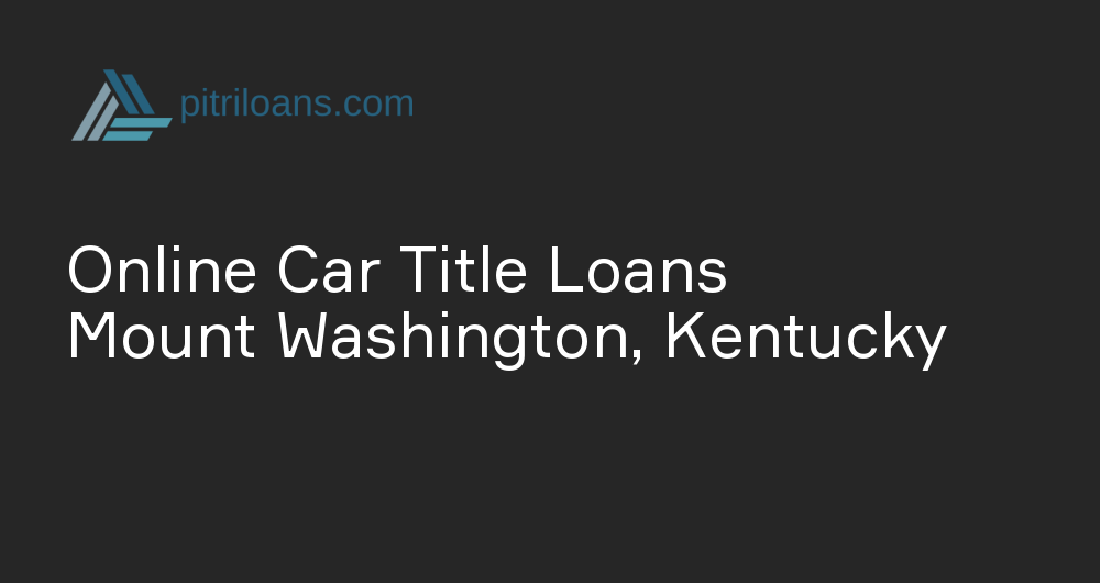 Online Car Title Loans in Mount Washington, Kentucky