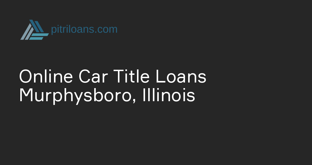 Online Car Title Loans in Murphysboro, Illinois