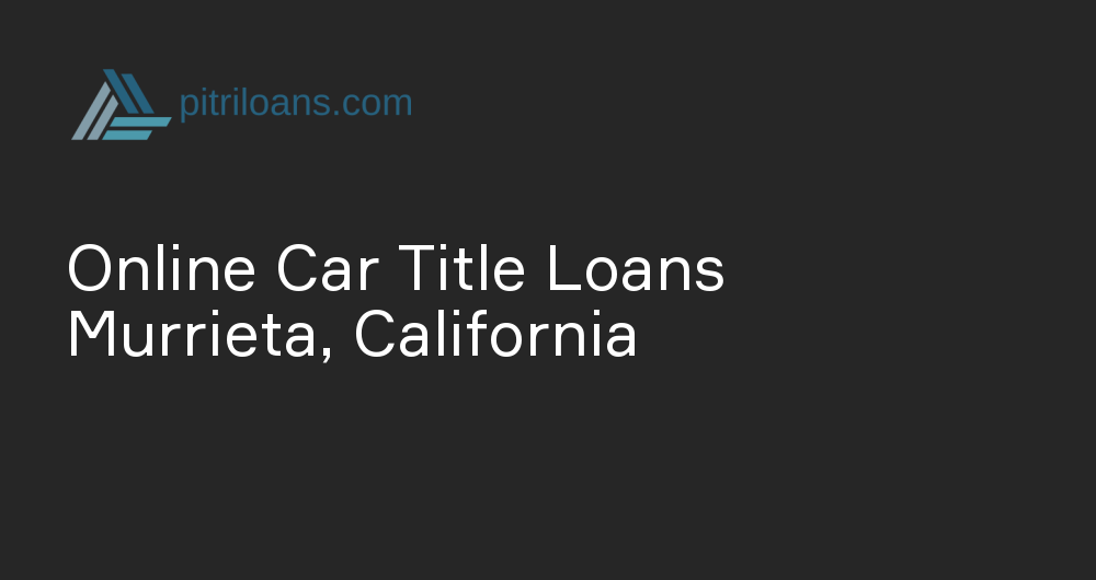 Online Car Title Loans in Murrieta, California