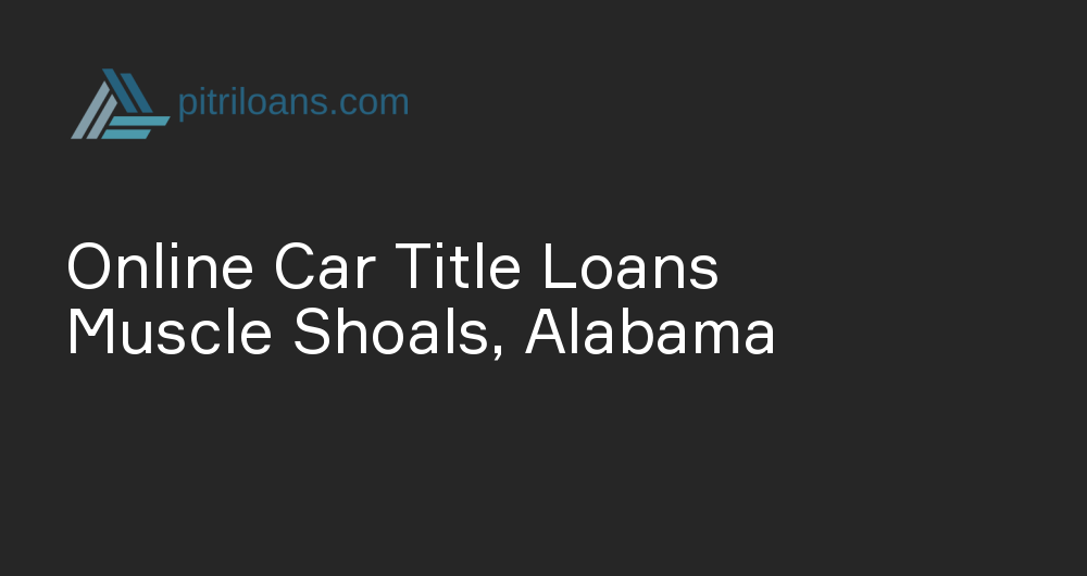 Online Car Title Loans in Muscle Shoals, Alabama